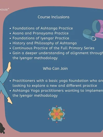 This course is perfect for practitioners wanting to explore the Ashtanga system with the precision of Iyengar alignment. We cover the foundations of both practices, including the history and philosophy of Ashtanga.
