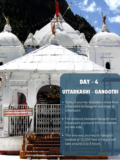 Day 4: A visit to the sacred Gangotri Temple. Today's journey from Uttarkashi takes you to the source of the Ganga, one of the most revered sites in Hinduism, located at an altitude of 10,200 feet.