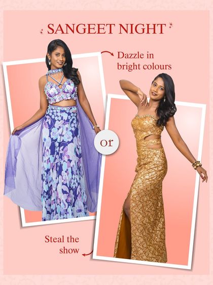 For the Sangeet night, you need an outfit that dazzles. Will you choose a floral print palazzo set with a cape or go full glam in a gold sequin gown? Rent either look from me.