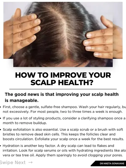 To improve your scalp health, I recommend using a gentle, sulfate-free shampoo, clarifying once a month if you use styling products, and exfoliating weekly with a soft brush. Hydrating scalp serums can also help prevent dryness and flakes.