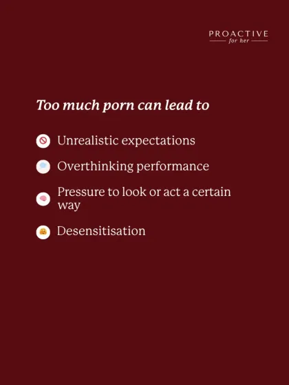 Relying on porn for sex education can lead to unrealistic expectations, performance anxiety, and pressure to look or act a certain way.
