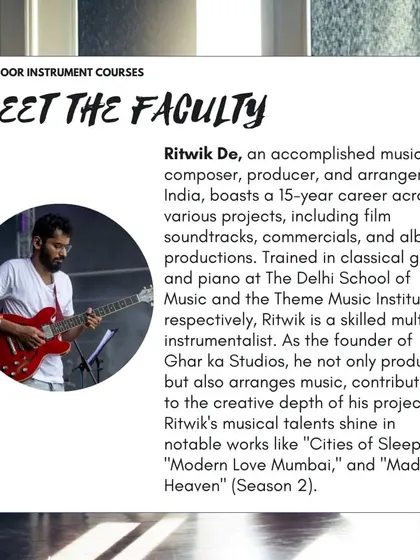 Ritwik De, who teaches our guitar courses, is a skilled multi-instrumentalist with training in both classical guitar and piano.