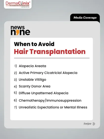 This graphic from our media coverage on News9 lists specific conditions like Alopecia Areata and unstable vitiligo where hair transplantation should be avoided.
