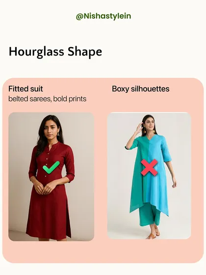 For an hourglass shape, fitted suits and belted sarees are perfect for highlighting your defined waist. Avoid boxy, shapeless silhouettes that hide your curves.