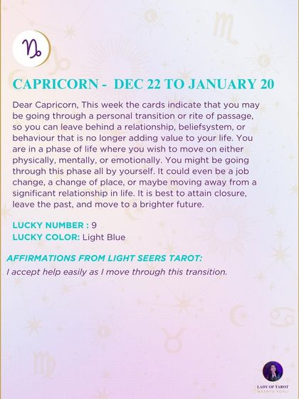 A weekly forecast for Capricorn about a personal transition or rite of passage. This reading signals a time to leave behind what no longer serves you and move toward a brighter future.