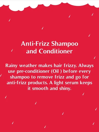 To fight monsoon frizz, I recommend using an anti-frizz shampoo and conditioner. Pre-conditioning with oil before a wash also helps create a smooth, shiny finish.