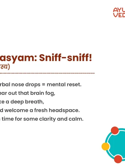 Nasyam, or herbal nose drops, is a mental reset. It's a key part of Panchakarma for clearing out brain fog, taking a deep breath, and welcoming a fresh, calm headspace.