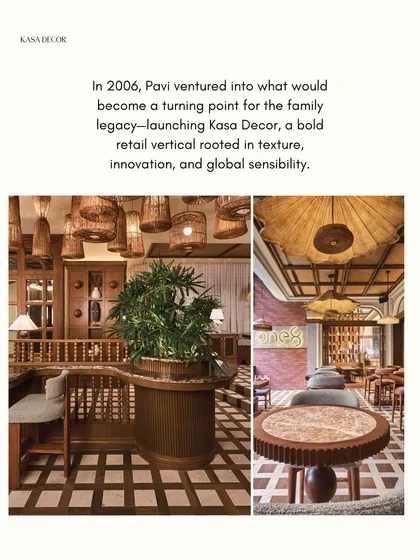 In 2006, I launched Kasa Decor, a turning point for the family legacy. It was a bold retail vertical rooted in texture, innovation, and a global sensibility.