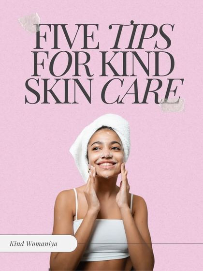 Five tips for kind skincare. The most important tip is to be kind to yourself. Your skin journey is unique, and it starts with self-love.