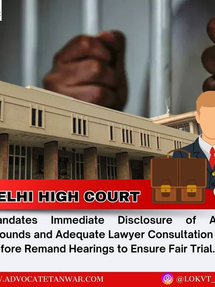 A further clarification from the Delhi High Court on arrest procedures. The court mandated that an accused must be given adequate time for lawyer consultation before remand hearings to ensure a fair trial.