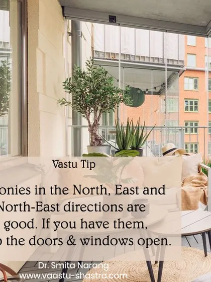The benefits of balconies in the North, East, and North-East. If your home has balconies in these directions, it is very auspicious. These directions bring in positive energy and opportunities. I always advise keeping the doors and windows of these balconies open as much as possible to allow this energy to flow in.