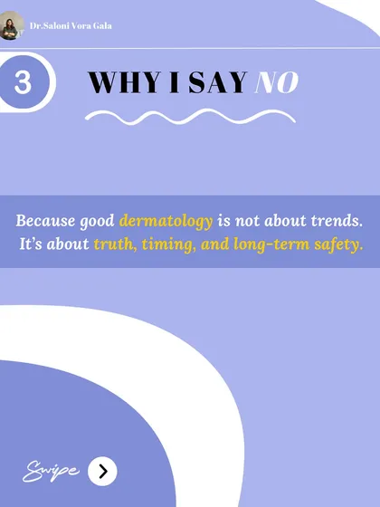 I say no because good dermatology is not about trends. It's about truth, correct timing, and long-term safety for my patients.