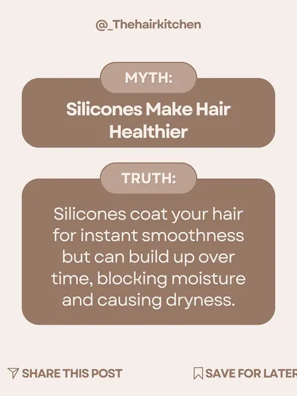 Myth: Silicones make hair healthier. Truth: Silicones only coat your hair for instant smoothness. Over time, they can build up, block moisture, and cause dryness and breakage.