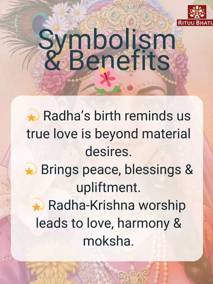 This image explains the symbolism and benefits of celebrating Radha Ashtami. Radha's birth reminds us that true love is beyond material desires, and worshipping Radha-Krishna is believed to lead to peace, harmony, and moksha.