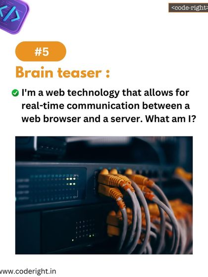 Brain Teaser: I'm a web technology that allows for real-time communication between a web browser and a server. What am I? This puzzle delves into the technology that powers modern web applications.