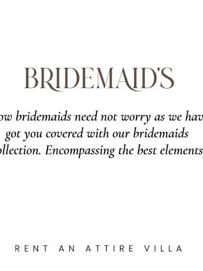 A special note for the bridesmaids. I have a dedicated collection to make sure the entire bridal party looks stunning without any hassle.
