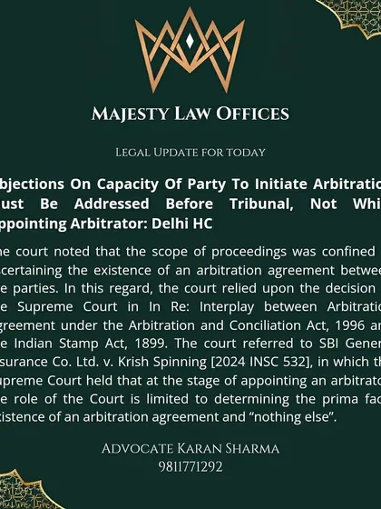 This legal update from the Delhi High Court clarifies a key procedural point in arbitration. Any objections about a party's capacity to initiate arbitration must be raised before the arbitral tribunal itself, not in court during the appointment of the arbitrator. The court's role is limited to confirming the existence of an arbitration agreement.