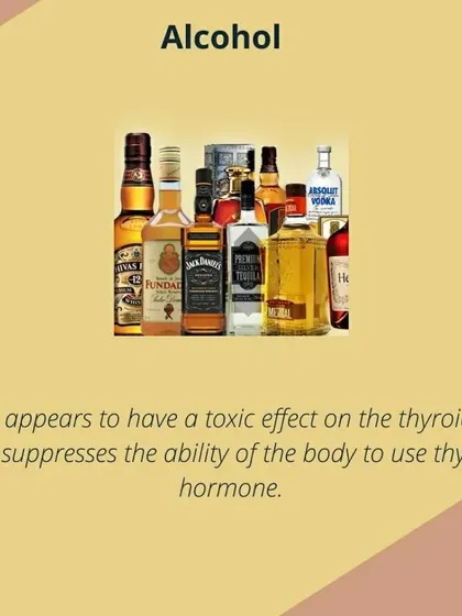 Alcohol can have a toxic effect on the thyroid gland and suppresses the body's ability to use thyroid hormone. Limiting alcohol is a key step in my thyroid management plans.