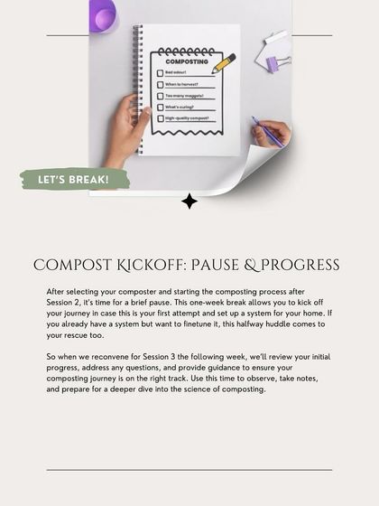 After the first few sessions, we take a one-week break. This allows you to kick off your own composting journey, apply what you've learned, and come back with questions to ensure you're on the right track.