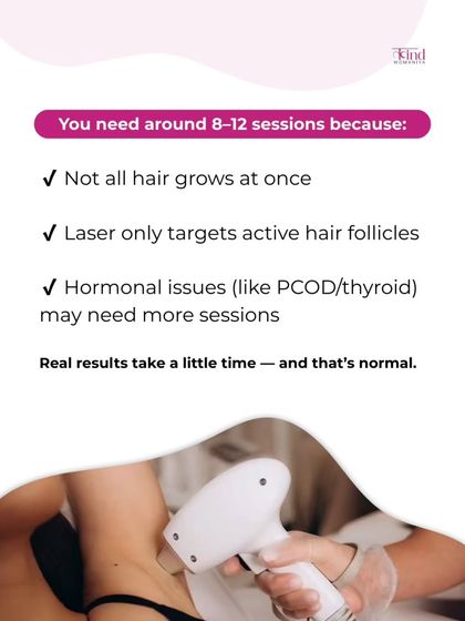 You need around 8 to 12 sessions because not all hair grows at once and laser only targets active follicles. Hormonal issues like PCOD may require more sessions, and that is perfectly normal.