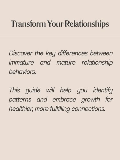 This guide will help you identify patterns of immature versus mature relationship behaviors, so you can embrace growth for healthier connections.