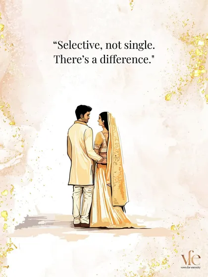 A great comeback: "Selective, not single. There's a difference." It's about quality, not quantity.