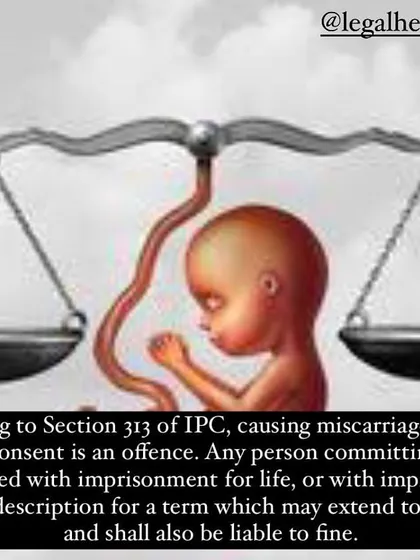 Causing a miscarriage without the woman's consent is a serious offense punishable with imprisonment for life under Section 313 IPC.