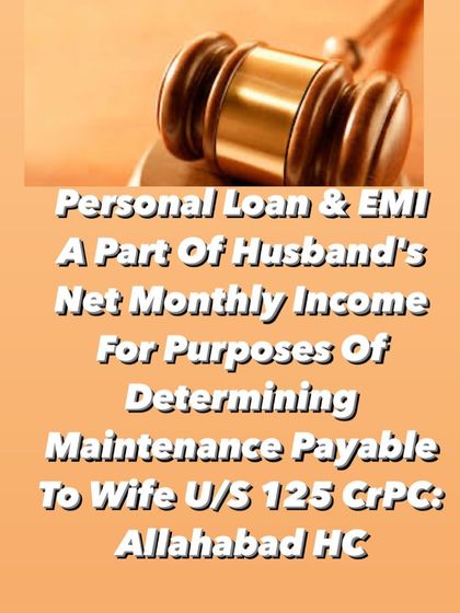 When calculating maintenance, a husband's personal loan and EMI payments are considered part of his net monthly income. This ensures a more accurate and fair assessment of his financial capacity.