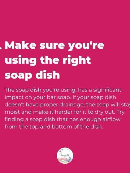 Tip 2: Use the right soap dish. A dish with good drainage and airflow is essential to help your soap dry out and stay hard.