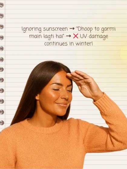 Winter Habit to Avoid: Ignoring sunscreen. Many people think "Dhoop to garmi main lagti hai," but UV rays are present year-round and cause damage even on cloudy winter days.