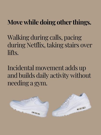 Move while doing other things. Walking during calls, pacing during Netflix, and taking the stairs all add up. This incidental movement builds daily activity without needing a gym.
