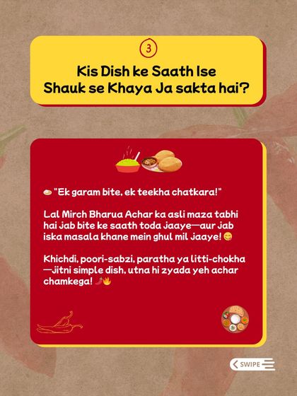 The real 'mazaa' of Lal Mirch Bharua Achar comes when the masala mixes with your food. It's a perfect companion for simple dishes like khichdi, poori-sabzi, paratha, or litti-chokha.