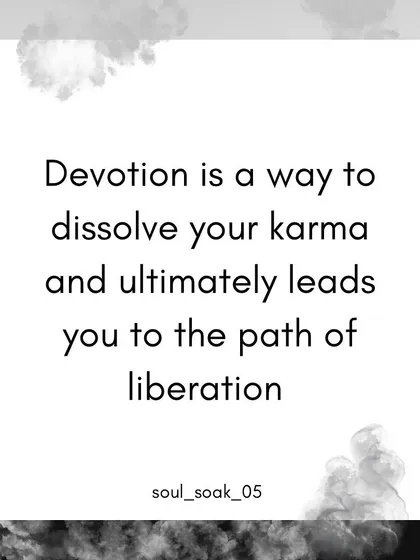 How do we work with our karma? Devotion is a powerful way to dissolve karmic patterns. Whether it's devotion to a higher power, your purpose, or love itself, it ultimately leads you to the path of liberation.
