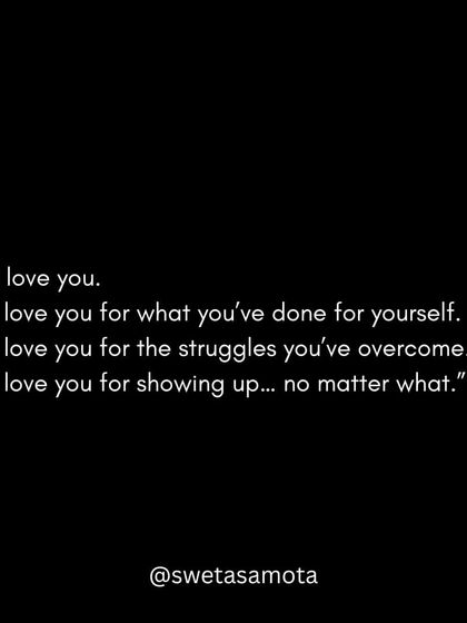 I told myself: "I love you for what you've overcome. I love you for showing up, no matter what."