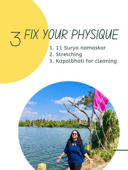 Step 3: Fix your physique. Practice 11 Surya Namaskars, stretch your body, and do Kapalbhati for cleansing. Consistent movement is key.