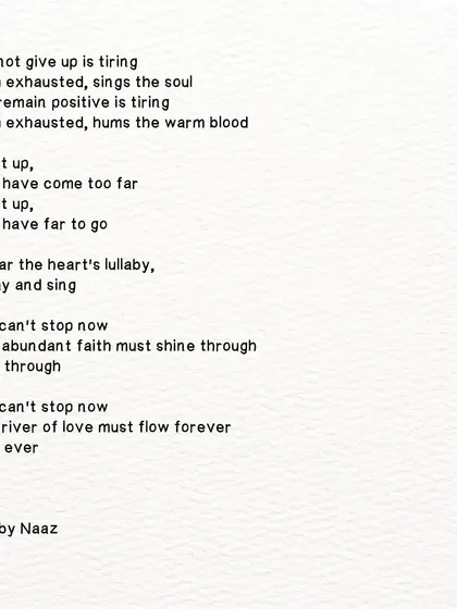 A poem for when you are tired but must keep going. The heart's lullaby reminds us that the river of love must flow forever.