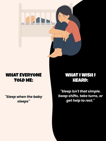 The advice "Sleep when the baby sleeps" is not that simple. What I wish I heard was practical advice: "Swap shifts, take turns, or get help to rest."