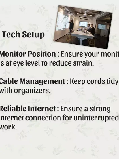 A good tech setup is essential. Position your monitor at eye level to reduce neck strain, use cable organizers to keep cords tidy, and ensure you have a reliable internet connection for uninterrupted work.