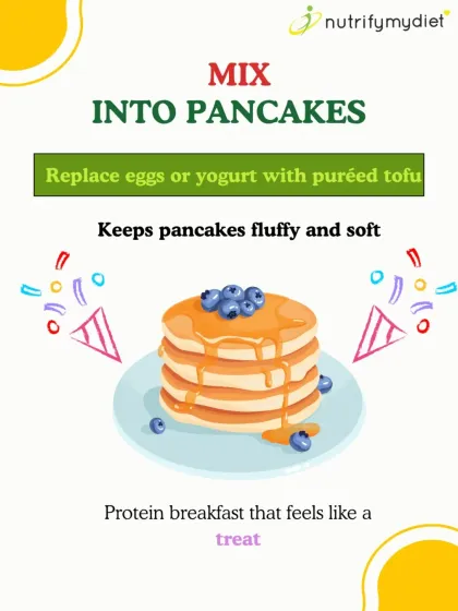 Mix Tofu into Pancakes. You can replace eggs or yogurt with puréed tofu to keep your pancakes fluffy and soft, turning your breakfast into a protein-packed treat.