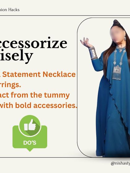 Do accessorize wisely. A statement necklace or bold earrings can draw attention upwards, away from the tummy area.