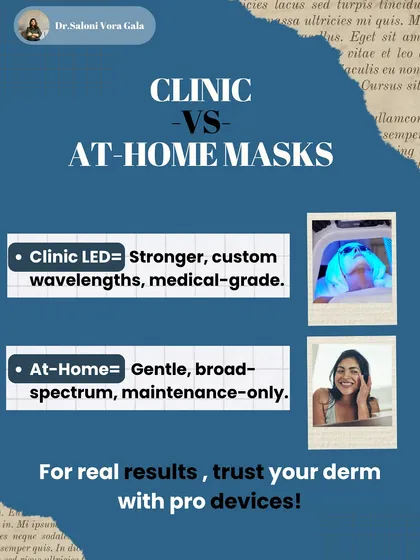There is a big difference between in-clinic and at-home LED masks. My clinic devices use stronger, medical-grade wavelengths for real results, while at-home versions are much gentler and are best for maintenance only.