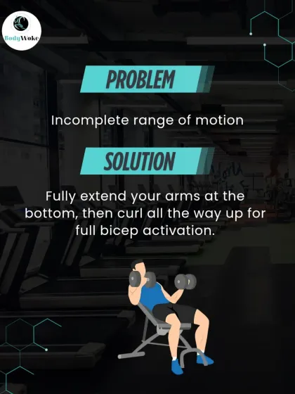 Problem: Incomplete range of motion. Solution: Fully extend your arms at the bottom, then curl all the way up for full bicep activation.