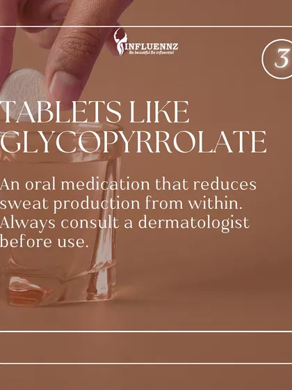 For more persistent sweating, oral medications like Glycopyrrolate can be an option. This tablet reduces sweat production systemically, but a consultation with a dermatologist is essential before use.