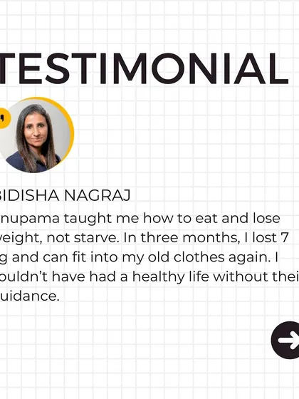 Testimonial from Bidisha Nagraj: "Anupama taught me how to eat and lose weight, not starve. In three months, I lost 7 kg."
