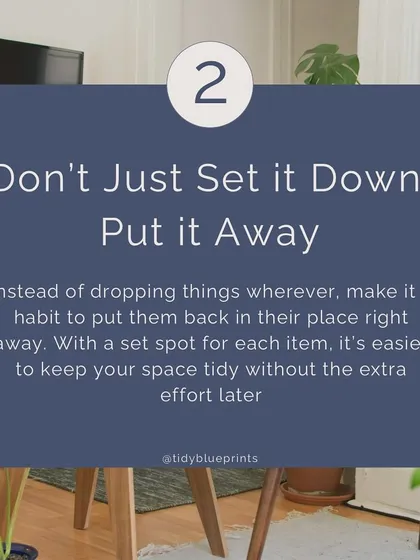 Don't just set it down, put it away. Make it a habit to return items to their designated spot immediately. This prevents clutter from piling up later.
