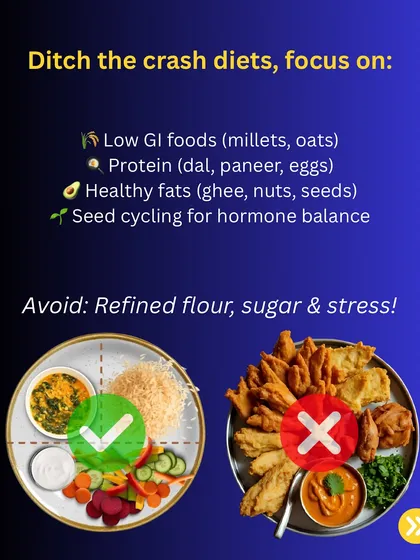 For my clients with PCOS, I always say ditch the crash diets. The focus should be on nourishing your body with low GI foods like millets, ample protein from dal and paneer, and healthy fats like ghee and nuts. It's about balance, not avoidance.