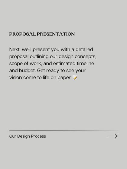I present a detailed proposal with design concepts, scope of work, timelines, and budget. You get to see your vision come to life on paper before we begin.