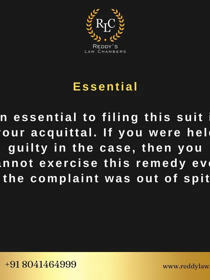 An essential requirement for filing a malicious prosecution suit is your acquittal. If you were found guilty, you cannot use this remedy, even if the complaint was driven by spite.
