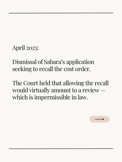 We successfully argued for the dismissal of Sahara's application to recall the cost order. The Court's decision reaffirmed a key legal principle and was a significant procedural win for our client.