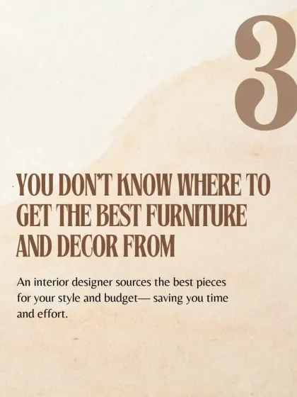 Sign #3: You don't know where to get the best furniture and decor. An interior designer sources the best pieces for your style and budget, saving you time and effort.